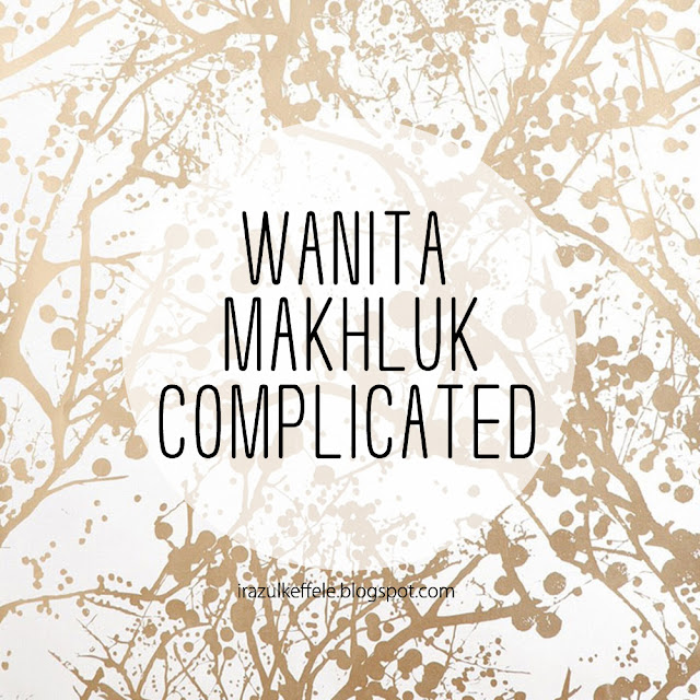 WANITA MAKHLUK COMPLICATED WANITA MAKHLUK COMPLICATED