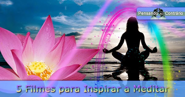 5 Filmes Para Inspirar A Meditar