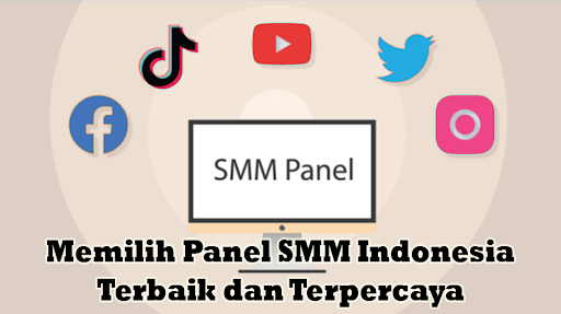 Panduan Memilih Panel SMM Indonesia Terbaik dan Terpercaya