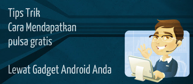 Tips Trik Cara Mendapatkan Pulsa Gratis Agustus 2018 Tips Trik Cara Mendapatkan Pulsa Gratis Agustus 2018