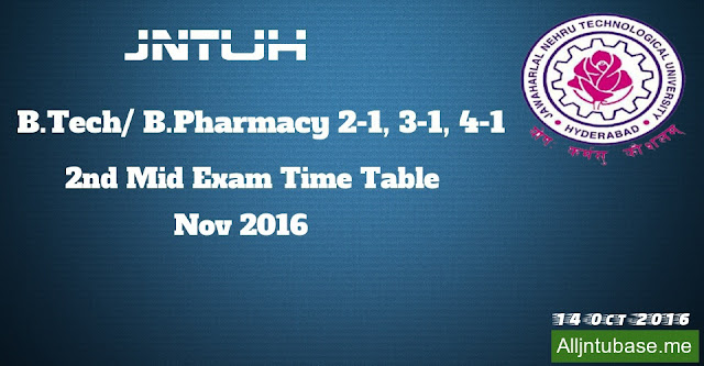 JNTUH B.Tech/ B.Pharmacy 2-1, 3-1, 4-1 2nd Mid Exam Time Table, Nov 2016