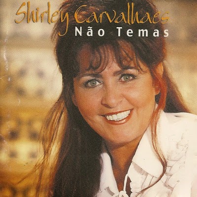 Shirley Carvalhaes   Não Temas