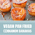 Vegan Pan Fried Cinnamon Bananas #vegan #dessert