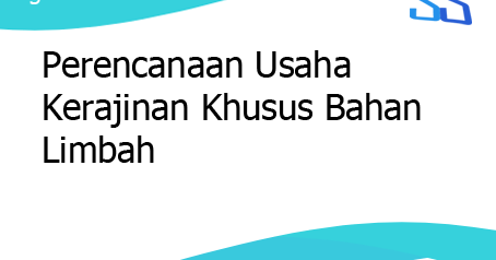 Perencanaan Usaha Kerajinan Khusus Bahan Limbah Segalaserbaserbi