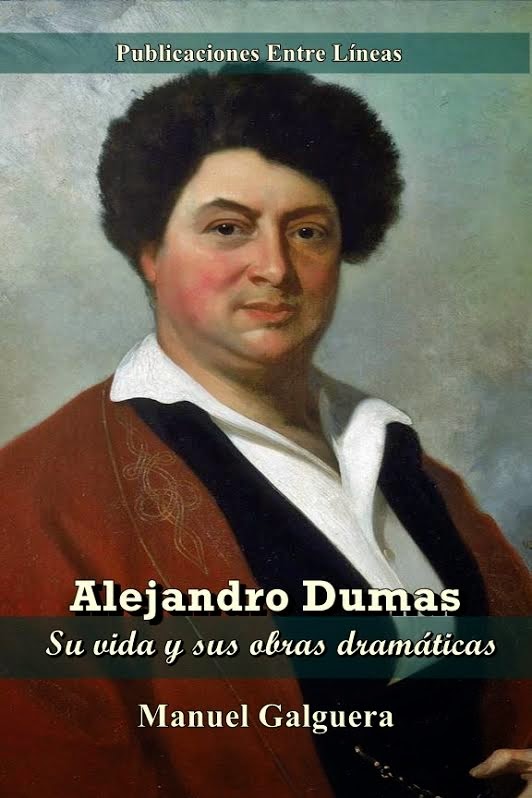 Alejandro Dumas. Su vida y sus obras dramáticas