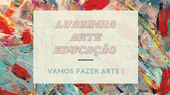 LUAZINHA - ARTE EDUCAÇAO