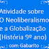 Atividade sobre O Neoliberalismo e a Globalização (História 9º ano) com Gabarito