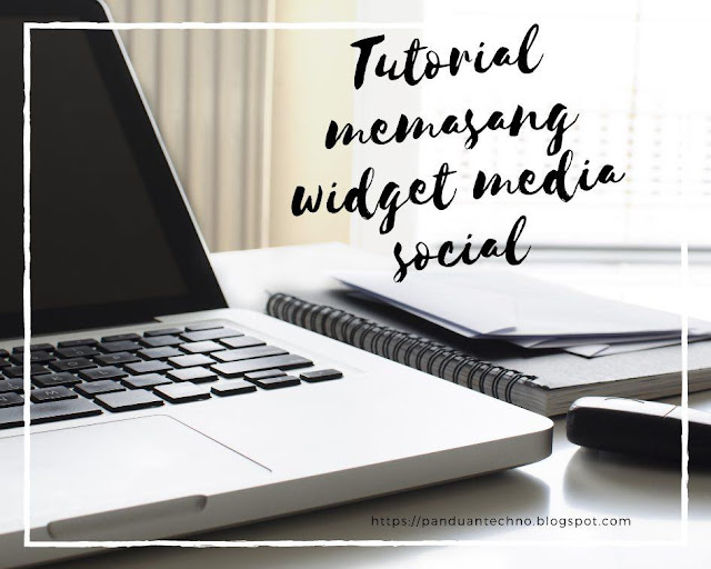 Tutorial Memasang Widget Social Media di Blog Tutorial Memasang Widget Social Media di Blog