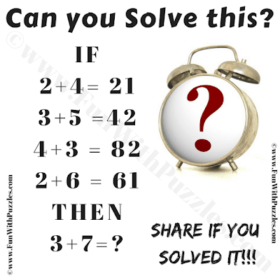 If 2+4 = 21, 3+5=42, 4+3=82, 2+6=61 then 3+7=?. Can you solve this Challenging Logic Riddle?