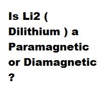Is Li2 ( Dilithium ) a Paramagnetic or Diamagnetic ? Is Li2 ( Dilithium ) a Paramagnetic or Diamagnetic ?