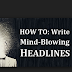 The Art Of Writing Catchy Headlines - Essential Elements  