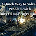 A Quick Way To Solve a Problem With Unity Game Programming