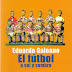 EL FÚTBOL A SOL Y SOMBRA - Eduardo Galeano (2003)