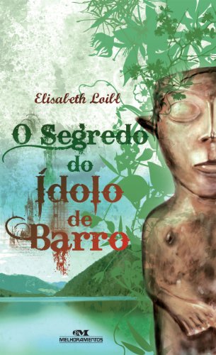 O Segredo do Ídolo de Barro - Elisabeth Loibl
