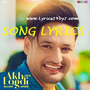 Akh Na Lagdi Lyrics Sajjan Adeeb Punjabi Song 2018