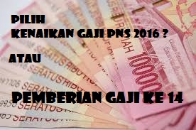 Kenaikan Gaji Pns / Asn Tahun 2016 Diganti Dengan Pemberian Gaji KE-14