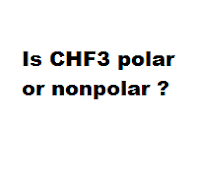 Is CHF3 polar or nonpolar ? Is CHF3 polar or nonpolar ?