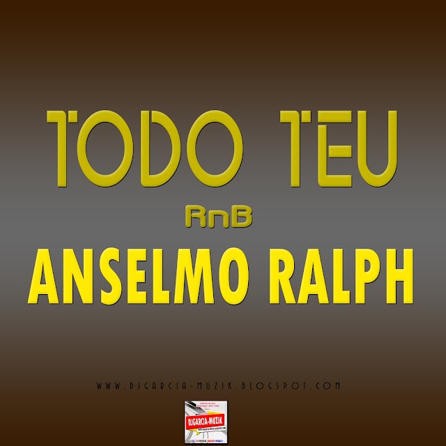 Nova Musica: Anselmo Ralph - Todo Teu (R&b) (Download Free)