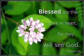 Matthew 5:8 Blessed are the pure in heart, for they will see God.