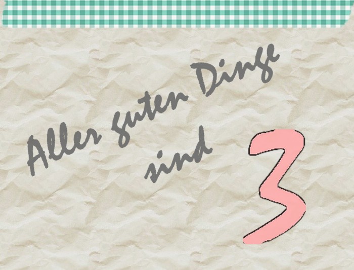 Das Leben ist Bunt Aller guten Dinge sind drei