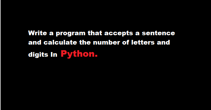 Write a program that accepts a sentence and calculate the number of ...