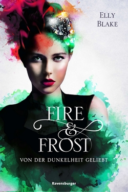 Bücherblog. Rezension. Buchcover. Fire & Frost - Von der Dunkelheit geliebt (Band 3) von Elly Blake. Jugendbuch. Fantasy. Ravensburger.