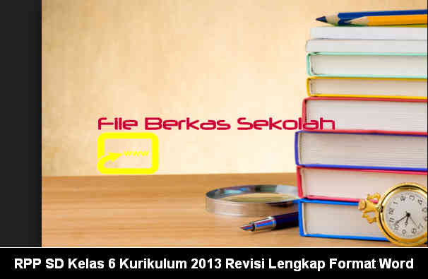 RPP SD Kelas 6 Kurikulum 2013 Revisi Lengkap Format Word Contoh RPP SD Kelas 6 Kurikulum 2013 Revisi Lengkap Format Word