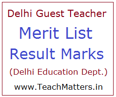 Delhi Guest Teacher Merit List 2018-19 Result & Cut off Marks image : Delhi Guest Teacher Merit List 2018-19 Result & Cut off Marks @ TeachMatters