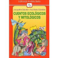 CUENTOS ECOLOGICOS Y MITOLOGICOS--JACQUELINE BALCELLS--ANA MARIA GUIRALDES