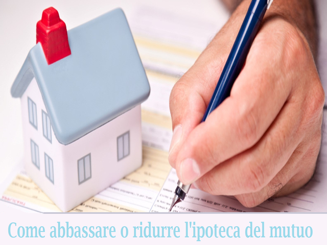 Come abbassare ipoteca mutuo Ipotecare casa per mutuo