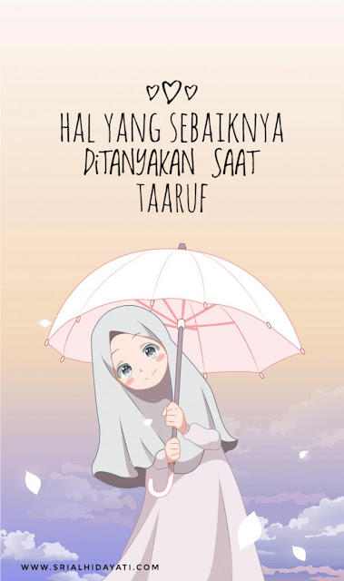 Hal Yang Sebaiknya Ditanyakan Saat Taaruf Sri Al Hidayati