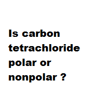 Is carbon tetrachloride polar or nonpolar ? Is carbon tetrachloride polar or nonpolar ?