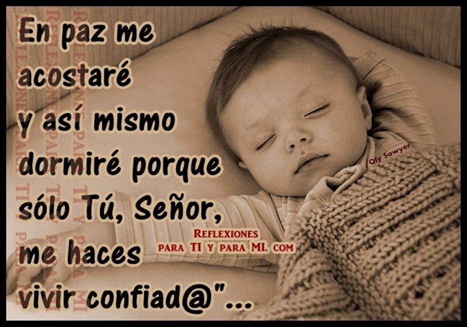 Buenos Deseos para TI y para MÍ * En paz me acostaré y así mismo dormiré... Buenos Deseos para TI y para MÍ * En paz me acostaré y así mismo dormiré...