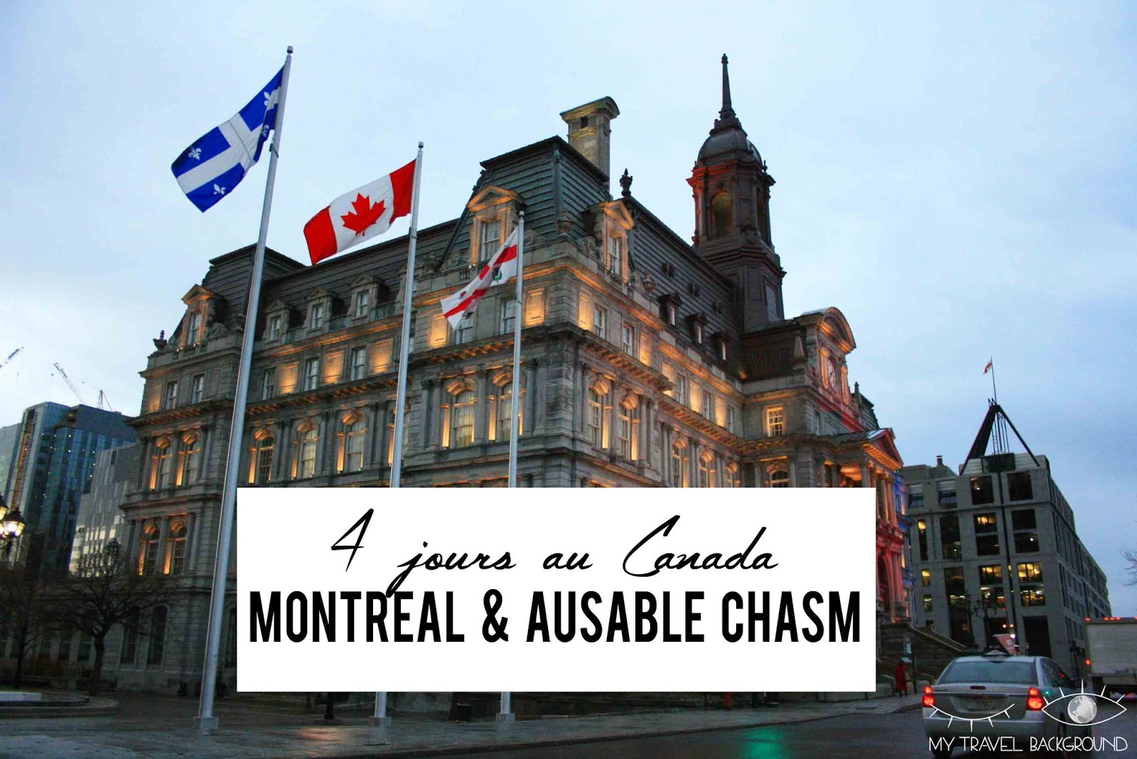 My Travel Background : 4 jours au Canada, Montréal et Ausable Chasm (USA)