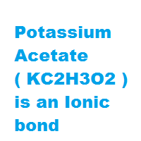 Potassium Acetate ( KC2H3O2 ) is an Ionic bond Potassium Acetate ( KC2H3O2 ) is an Ionic bond