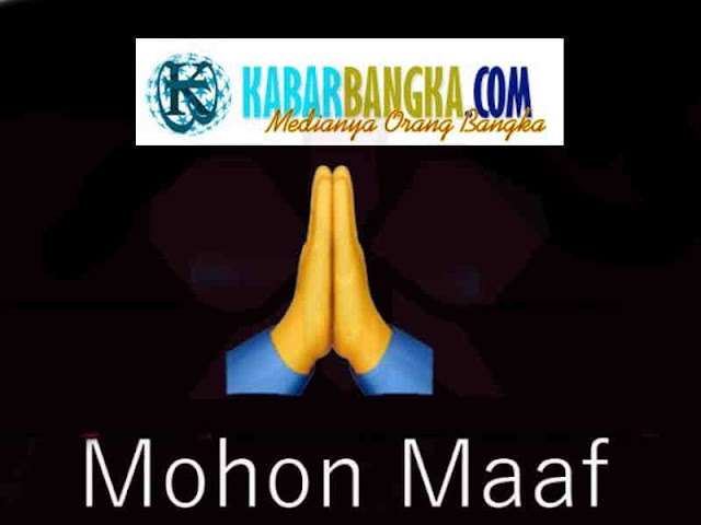 Kabarbangka.com Minta Maaf Atas Hoax Pemekaran DOB ke DPR RI dan Kemendagri Kabarbangka.com Minta Maaf Atas Hoax Pemekaran DOB ke DPR RI dan Kemendagri