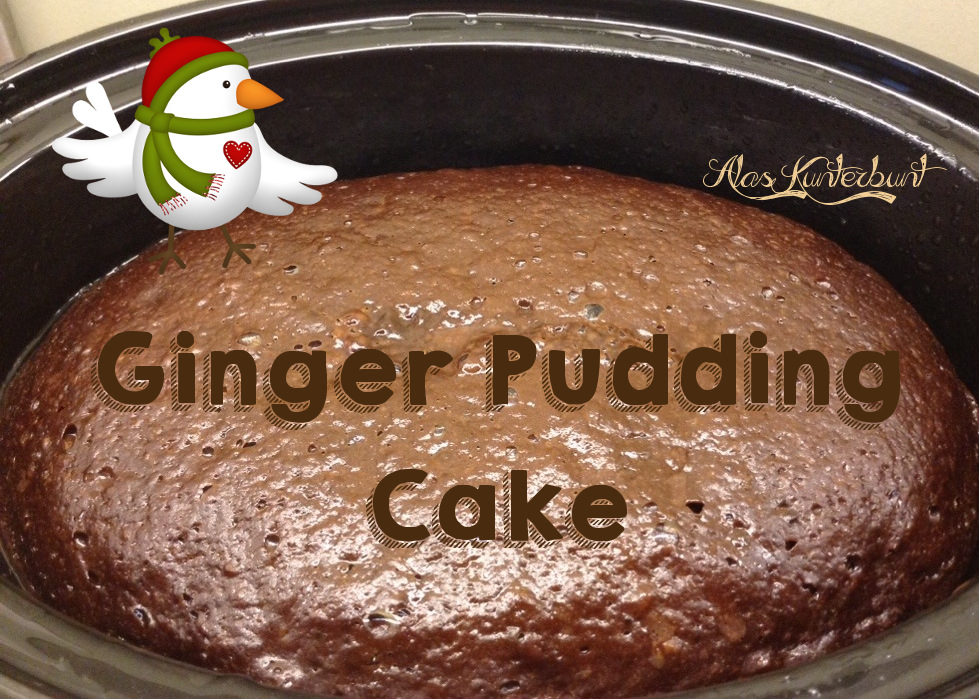 Ala`s Kunterbunt: Kunterbunter Advent - Tag 13 - Ginger Pudding Cake