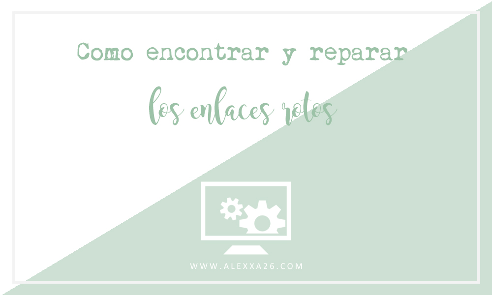 Cómo encontrar y reparar los enlaces rotos de tu blog Cómo encontrar y reparar los enlaces rotos de tu blog