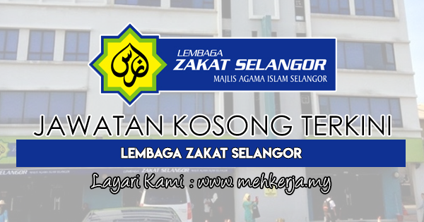Jawatan Kosong Terkini di Lembaga Zakat Selangor 26 April 2018