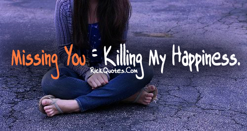 Missing You Quotes | Killing My happiness