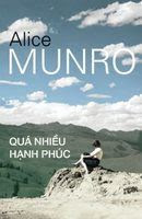 Quá Nhiều Hạnh Phúc - Alice Munro