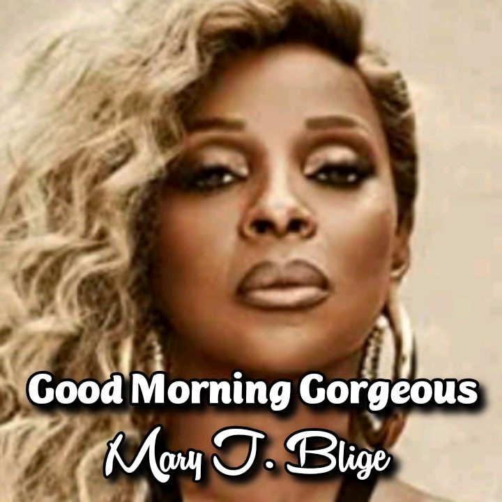 Mary J. Blige's Song - Good Morning Gorgeous - Chorus - I wake up evеry morning and tell myself Good morning gorgeous.. Streaming - MP3 Download
