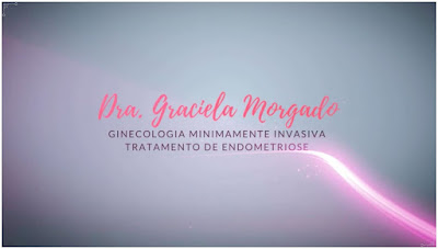 Especialista em Endometriose - Doutora Graciela Morgado