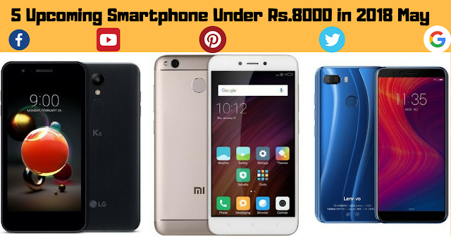 5 Upcoming Smartphone Under Rs.8000 in 2018 May http://www.mysterytechs.com/2018/05/7-upcoming-smartphone-under-rs8000-i.html