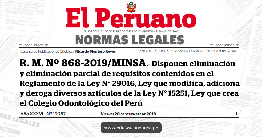 R. M. Nº 868-2019/MINSA - Disponen eliminación y eliminación parcial de requisitos contenidos en el Reglamento de la Ley N° 29016, Ley que modifica, adiciona y deroga diversos artículos de la Ley N° 15251, Ley que crea el Colegio Odontológico del Perú R. M. Nº 868-2019/MINSA - Disponen eliminación y eliminación parcial de requisitos contenidos en el Reglamento de la Ley N° 29016, Ley que modifica, adiciona y deroga diversos artículos de la Ley N° 15251, Ley que crea el Colegio Odontológico del Perú