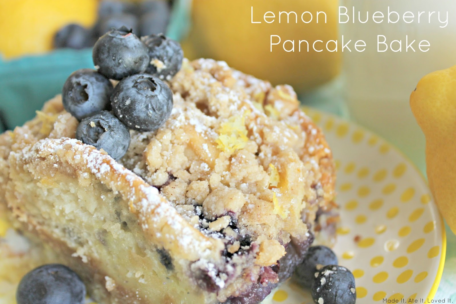 Lemon Blueberry Pancake Bake Made It. Ate It. Loved It.