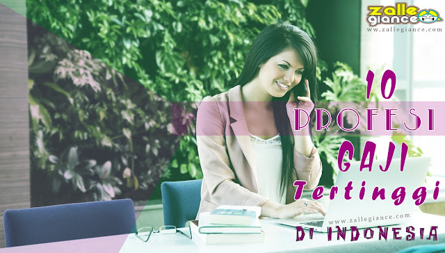 Wow! Ini Dia 10 Profesi Pekerjaan dengan Gaji Paling Tinggi di Indonesia Tahun 2016 Wow! Ini Dia 10 Profesi Pekerjaan dengan Gaji Paling Tinggi di Indonesia Tahun 2016