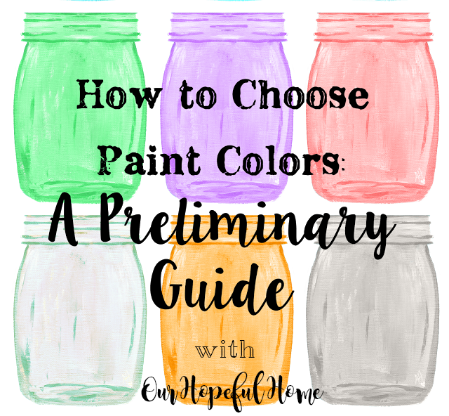 Our Hopeful Home: How To Choose Interior Paint Colors: A Preliminary Guide
