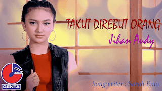 Lirik Lagu Takut Direbut Orang - Jihan Audy