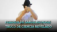 PERDIDA DE SABOR MENTALISMO  HIPNOSIS TRUCO DE CIENCIA  REVELADO